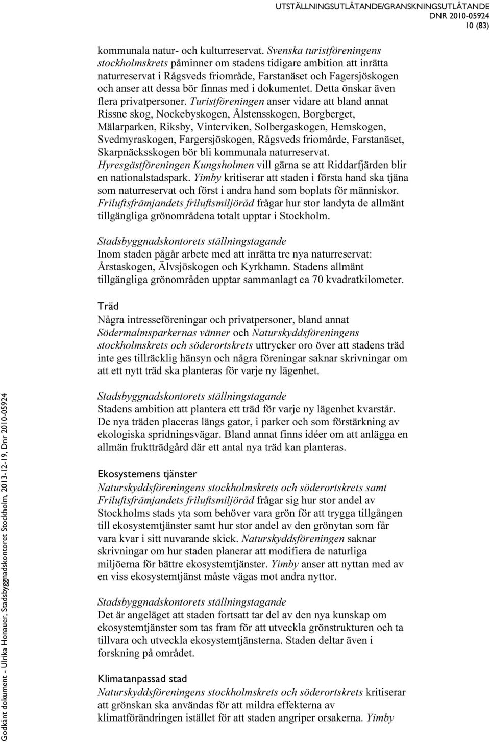 dokumentet. Detta önskar även flera privatpersoner.