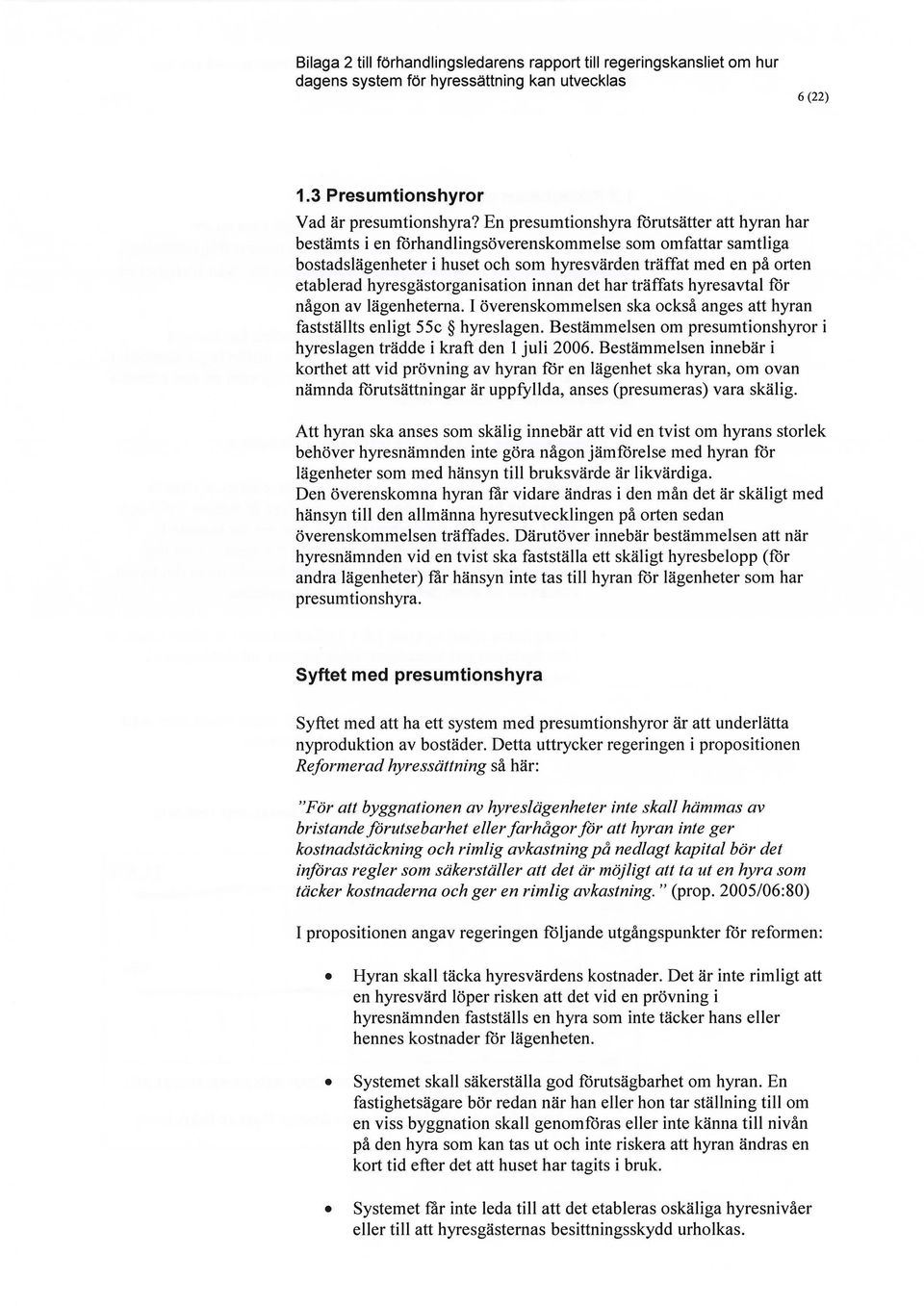 hyresgästorganisation innan det har träffats hyresavtal for någon av lägenheterna. I överenskommelsen ska också anges att hyran fastställts enligt 55c hyreslagen.