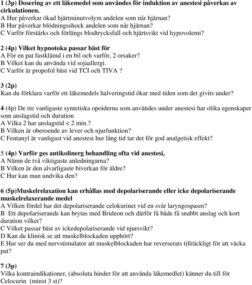 2 (4p) Vilket hypnotoka passar bäst för A För en pat fastklämd i en bil och varför, 2 orsaker? B Vilket kan du använda vid sojaallergi. C Varför är propofol bäst vid TCI och TIVA?