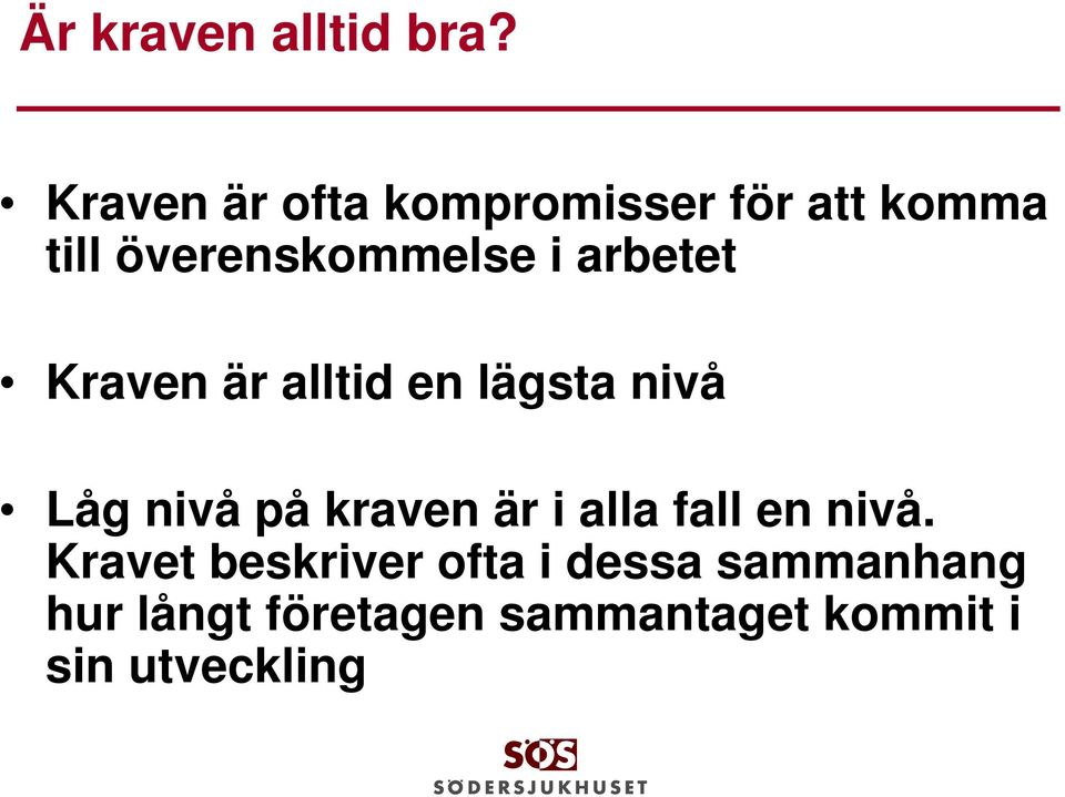arbetet Kraven är alltid en lägsta nivå Låg nivå på kraven är i
