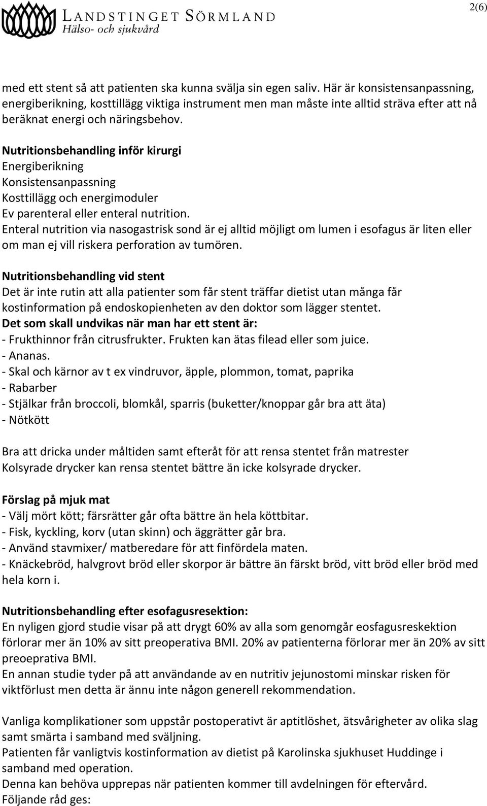 Nutritionsbehandling inför kirurgi Energiberikning Konsistensanpassning Kosttillägg och energimoduler Ev parenteral eller enteral nutrition.