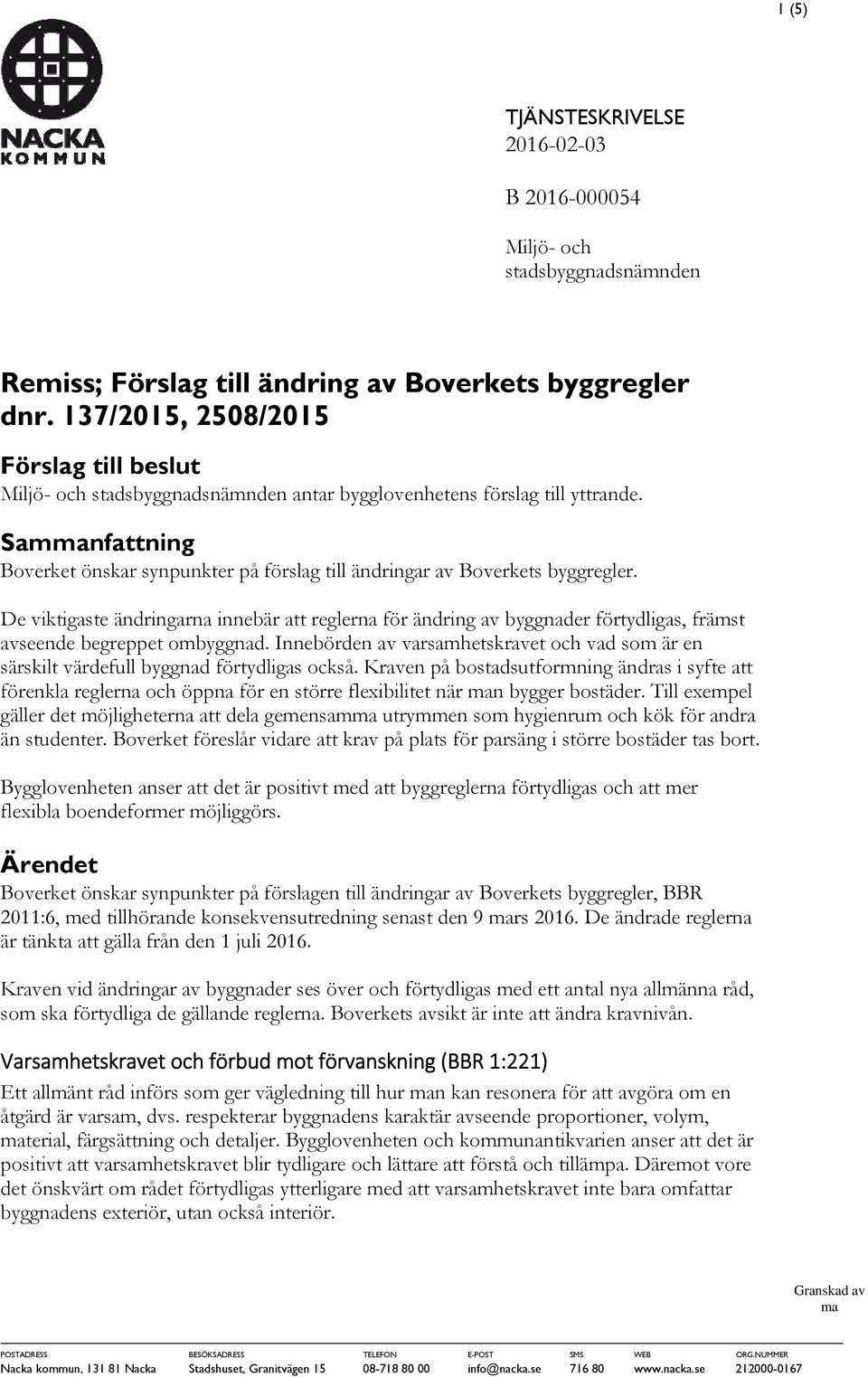 Sammanfattning Boverket önskar synpunkter på förslag till ändringar av Boverkets byggregler.