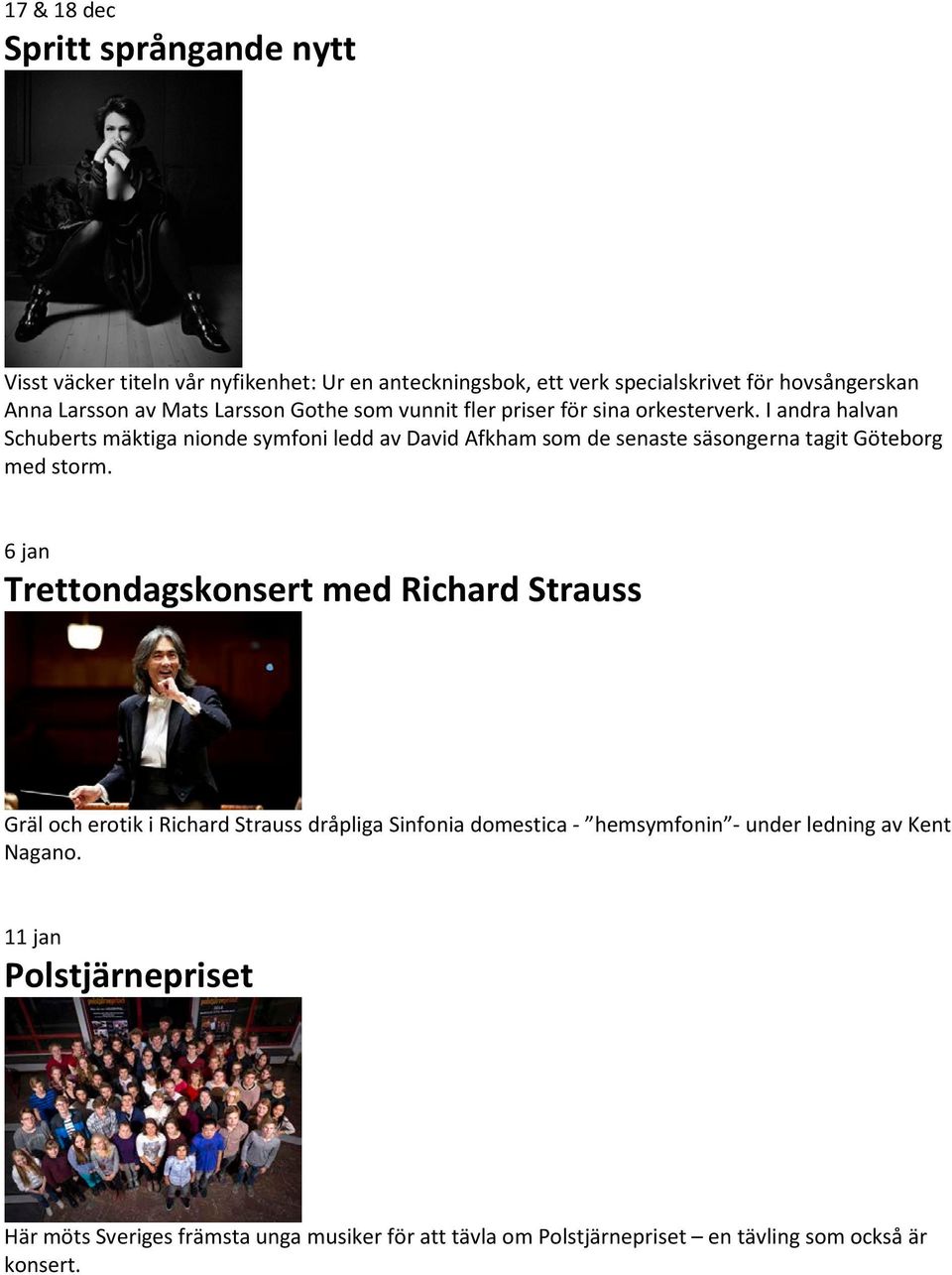 I andra halvan Schuberts mäktiga nionde symfoni ledd av David Afkham som de senaste säsongerna tagit Göteborg med storm.