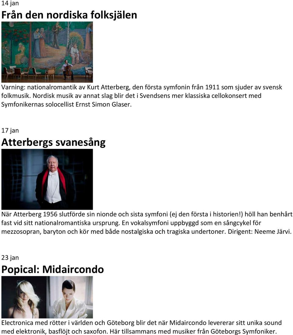 17 jan Atterbergs svanesång När Atterberg 1956 slutförde sin nionde och sista symfoni (ej den första i historien!) höll han benhårt fast vid sitt nationalromantiska ursprung.