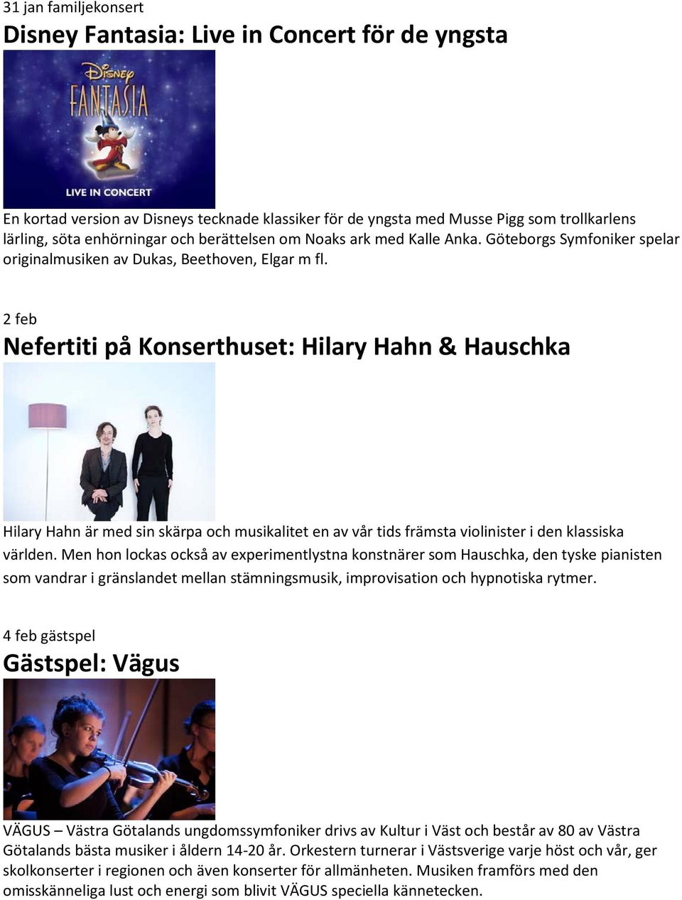 2 feb Nefertiti på Konserthuset: Hilary Hahn & Hauschka Hilary Hahn är med sin skärpa och musikalitet en av vår tids främsta violinister i den klassiska världen.