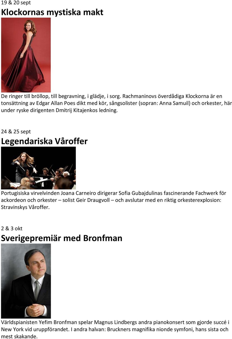 24 & 25 sept Legendariska Våroffer Portugisiska virvelvinden Joana Carneiro dirigerar Sofia Gubajdulinas fascinerande Fachwerk för ackordeon och orkester solist Geir Draugvoll och avslutar med