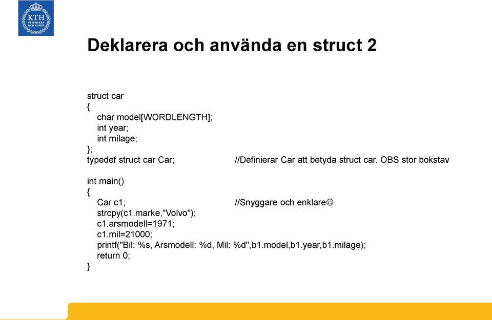 OBS stor bokstav int main() Car c1; //Snyggare och enklare strcpy(c1.