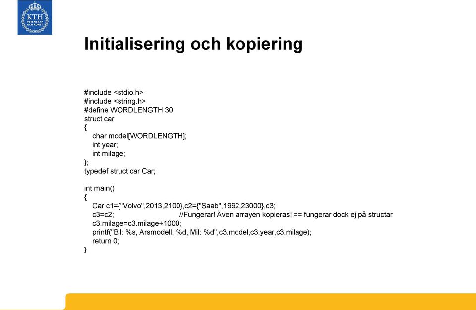 car Car; int main() Car c1="volvo",2013,2100,c2="saab",1992,23000,c3; c3=c2; //Fungerar!