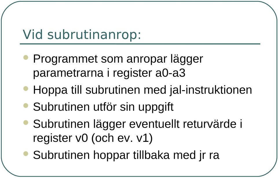 Subrutinen utför sin uppgift Subrutinen lägger eventuellt