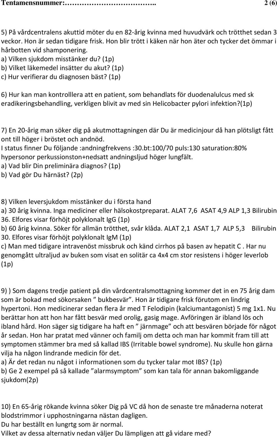 (1p) c) Hur verifierar du diagnosen bäst?