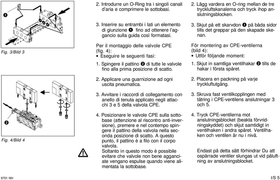 3. Avvitare i raccordi di collegamento con anello di tenuta applicato negli attacchi 3 e 5 della valvola CPE. 4.