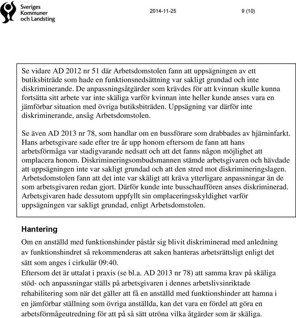 Uppsägning var därför inte diskriminerande, ansåg Arbetsdomstolen. Se även AD 2013 nr 78, som handlar om en bussförare som drabbades av hjärninfarkt.