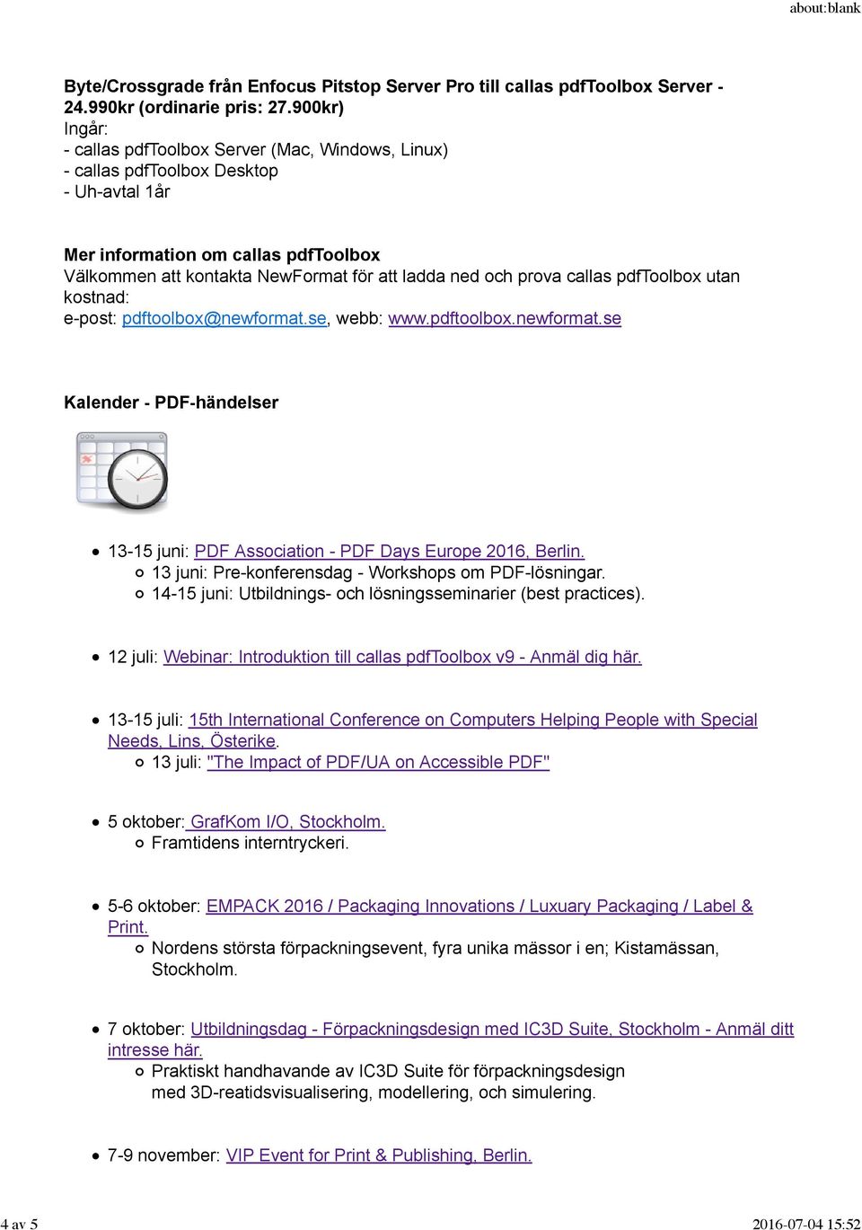 callas pdftoolbox utan kostnad: e-post: pdftoolbox@newformat.se, webb: www.pdftoolbox.newformat.se Kalender - PDF-händelser 13-15 juni: PDF Association - PDF Days Europe 2016, Berlin.