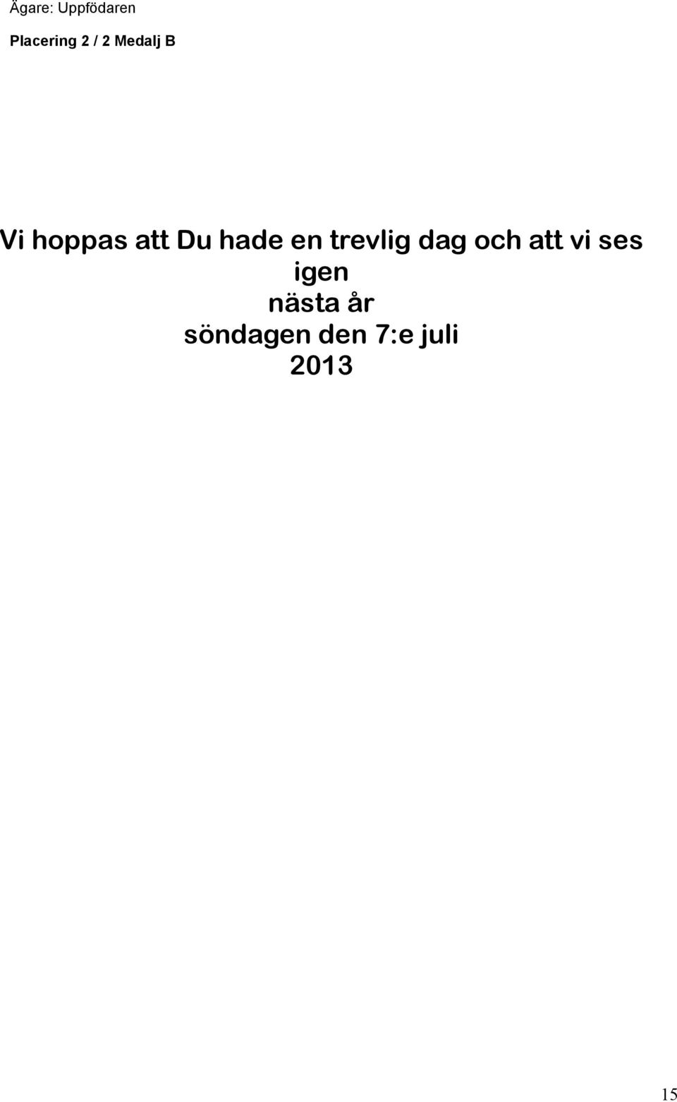 dag och att vi ses igen nästa