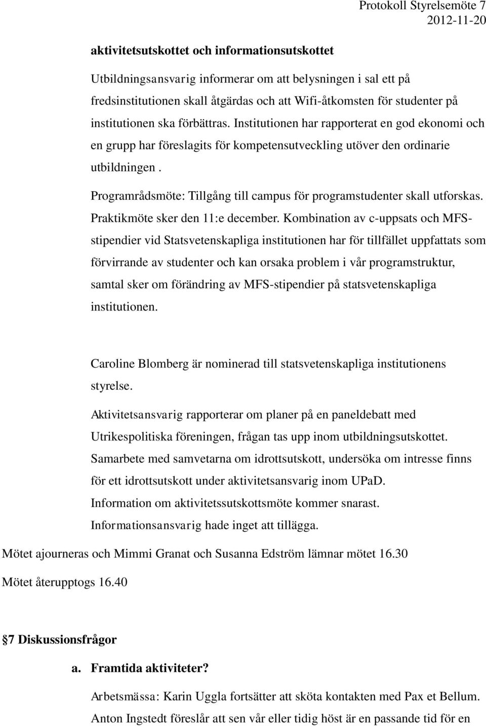 Programrådsmöte: Tillgång till campus för programstudenter skall utforskas. Praktikmöte sker den 11:e december.
