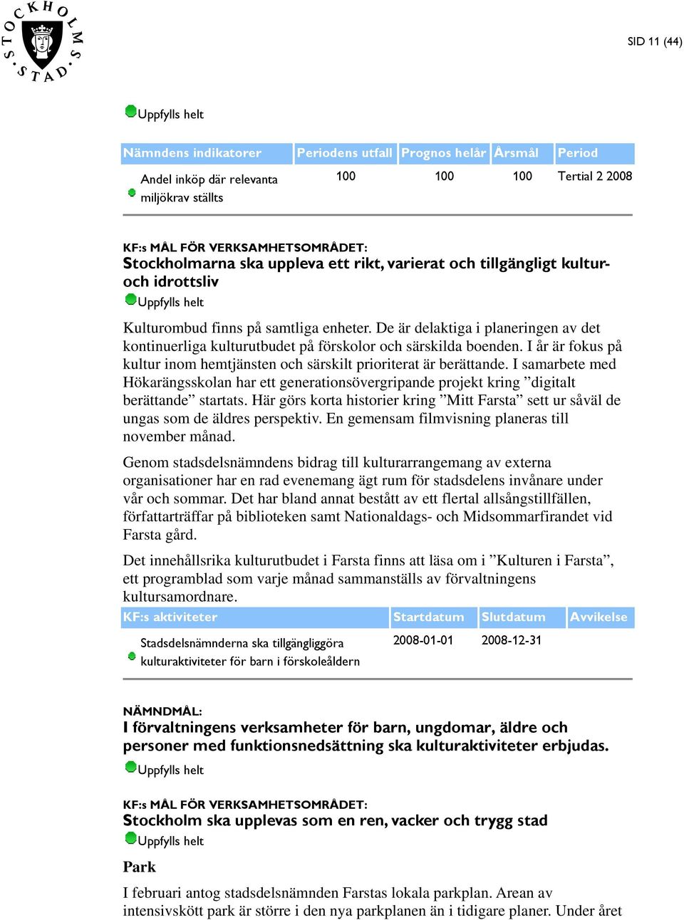 I år är fokus på kultur inom hemtjänsten och särskilt prioriterat är berättande. I samarbete med Hökarängsskolan har ett generationsövergripande projekt kring digitalt berättande startats.
