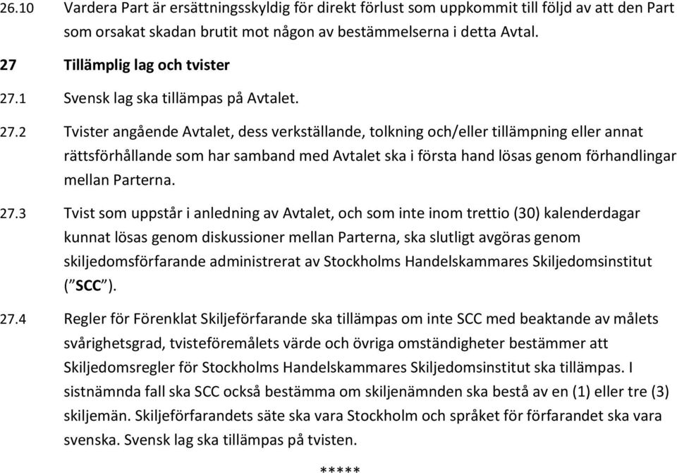 1 Svensk lag ska tillämpas på Avtalet. 27.