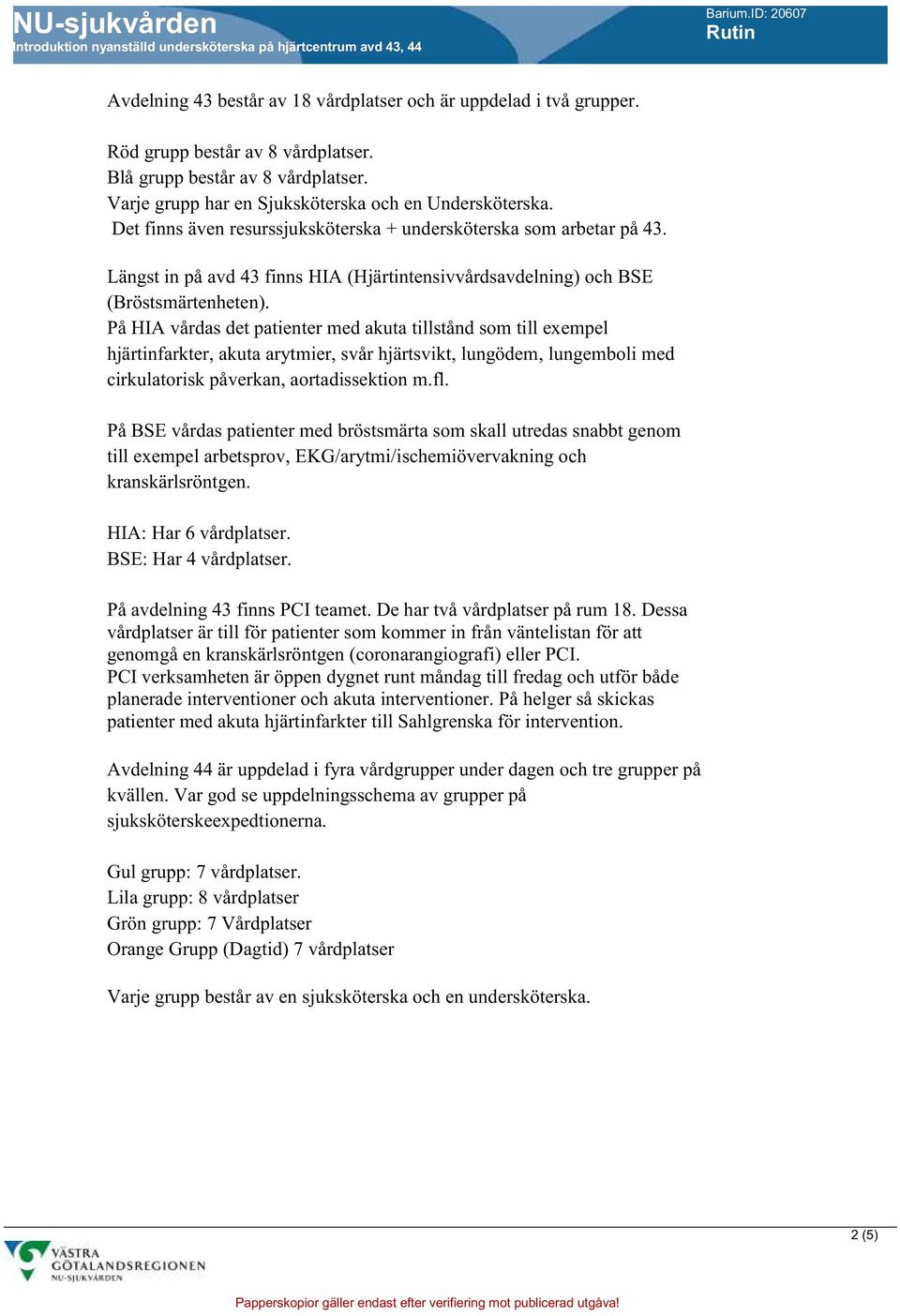 På HIA vårdas det patienter med akuta tillstånd som till exempel hjärtinfarkter, akuta arytmier, svår hjärtsvikt, lungödem, lungemboli med cirkulatorisk påverkan, aortadissektion m.fl.