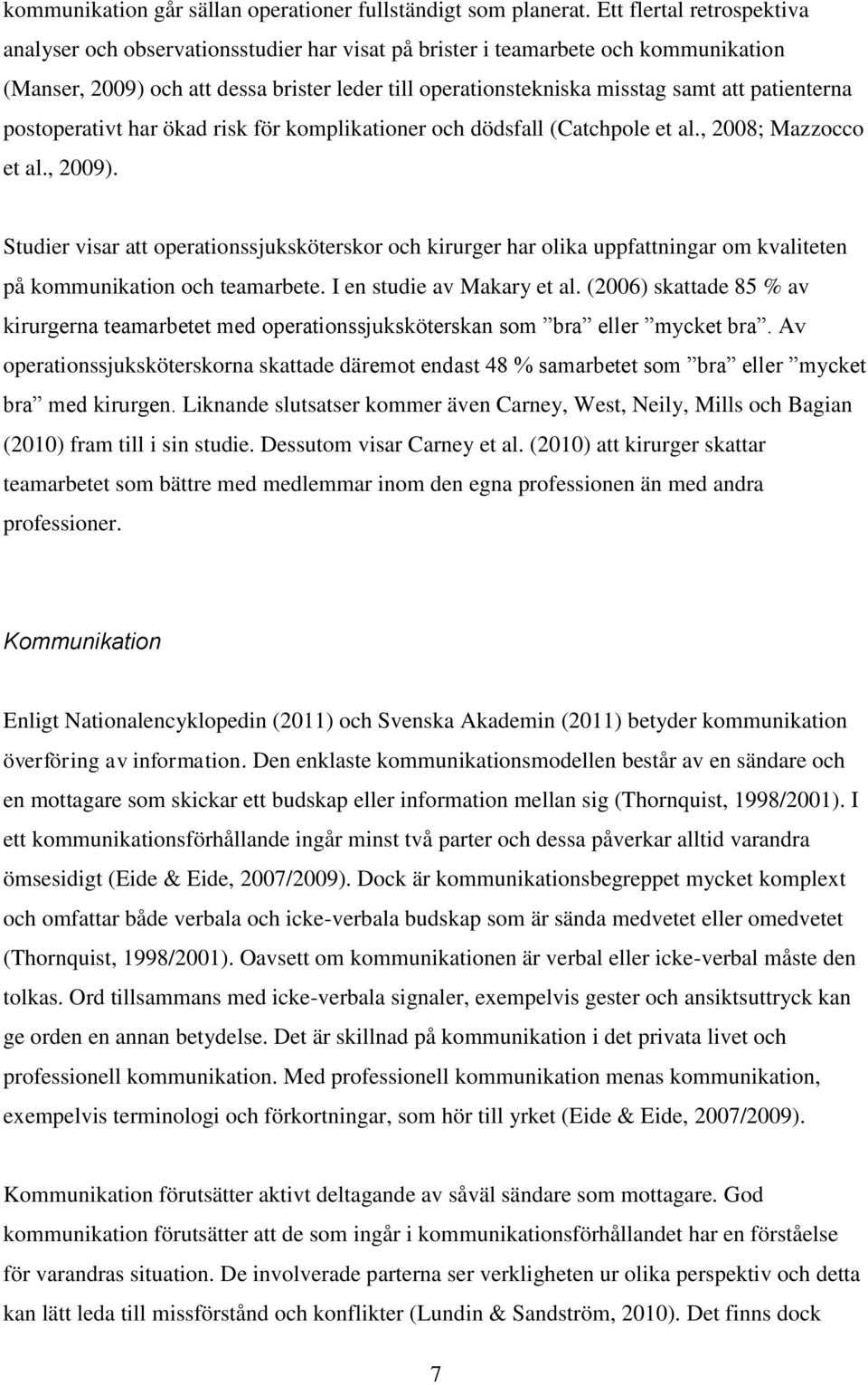 patienterna postoperativt har ökad risk för komplikationer och dödsfall (Catchpole et al., 2008; Mazzocco et al., 2009).