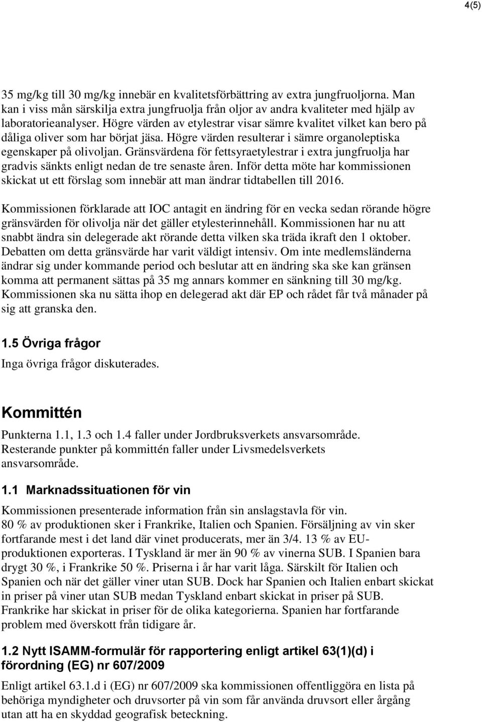 Gränsvärdena för fettsyraetylestrar i extra jungfruolja har gradvis sänkts enligt nedan de tre senaste åren.