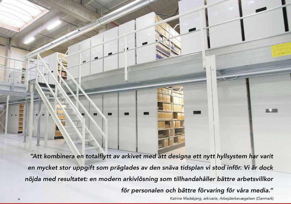 Vi är dock nöjda med resultatet: en modern arkivlösning som tillhandahåller bättre