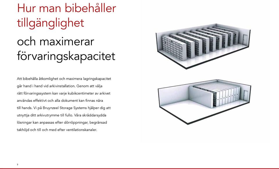 Genom att välja rätt förvaringssystem kan varje kubikcentimeter av arkivet användas effektivt och alla dokument kan finnas nära