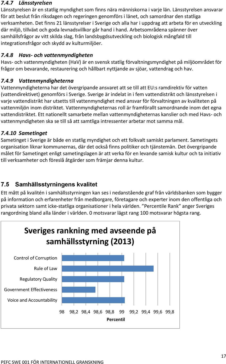 Det finns 21 länsstyrelser i Sverige och alla har i uppdrag att arbeta för en utveckling där miljö, tillväxt och goda levnadsvillkor går hand i hand.