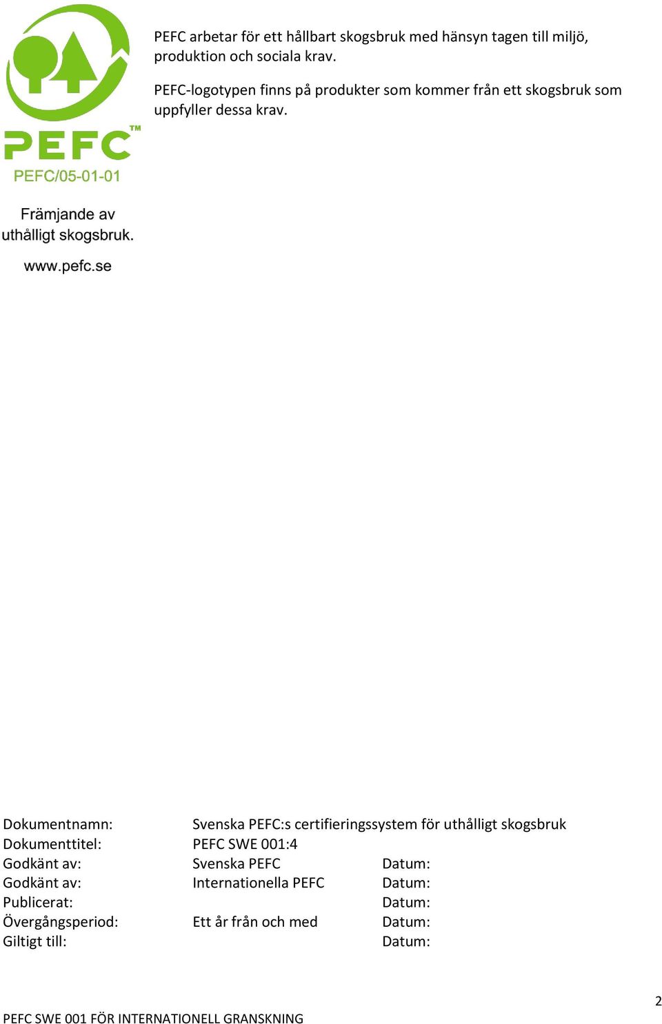 Dokumentnamn: Svenska PEFC:s certifieringssystem för uthålligt skogsbruk Dokumenttitel: PEFC SWE 001:4 Godkänt