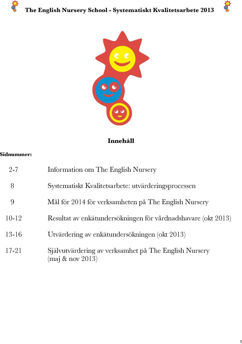 av enkätundersökningen för vårdnadshavare (okt 2013) 13-16 Utvärdering av