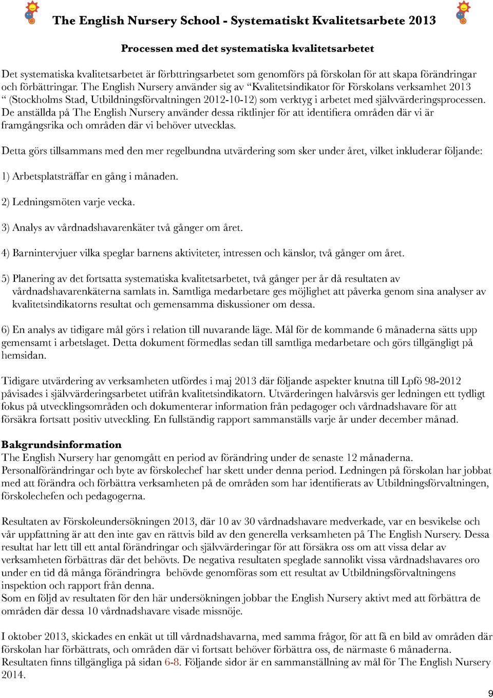 De anställda på The English Nursery använder dessa riktlinjer för att identifiera områden där vi är framgångsrika och områden där vi behöver utvecklas.