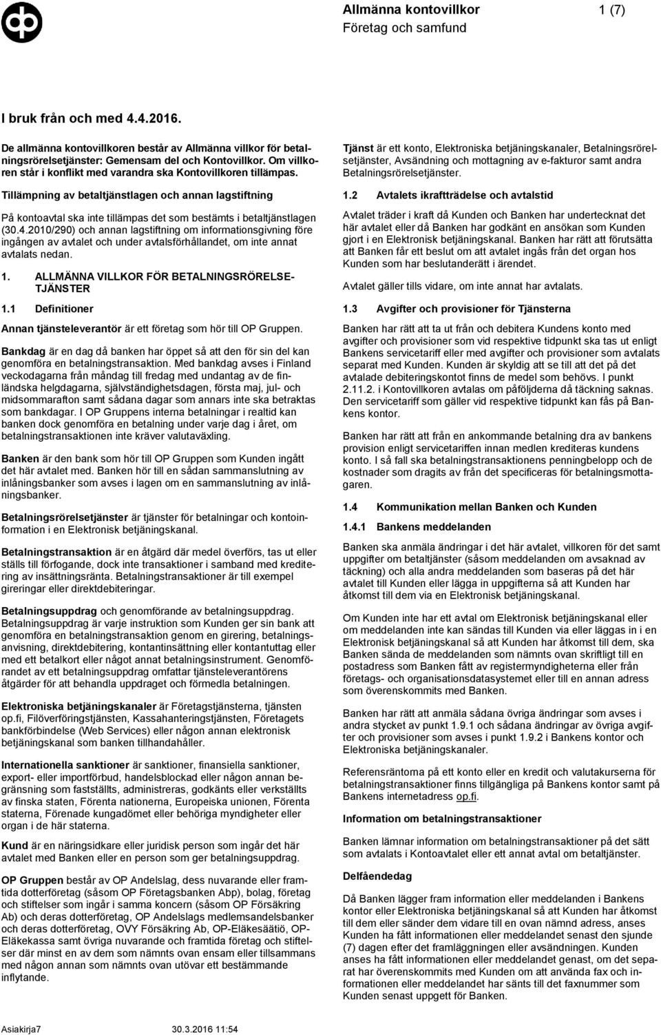 4.2010/290) och annan lagstiftning om informationsgivning före ingången av avtalet och under avtalsförhållandet, om inte annat avtalats nedan. 1. ALLMÄNNA VILLKOR FÖR BETALNINGSRÖRELSE- TJÄNSTER 1.
