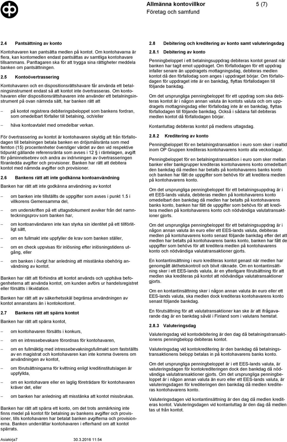 5 Kontoövertrassering Kontohavaren och en dispositionsrättshavare får använda ett betalningsinstrument endast så att kontot inte övertrasseras.