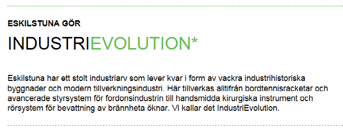 Eskilstunas platsvarumärke EskilstunaEvolution EskilstunaEvolution är platsens varumärke. Det används i kommunikationsinsatser som syftar till att stärka Eskilstunas attraktivitet.