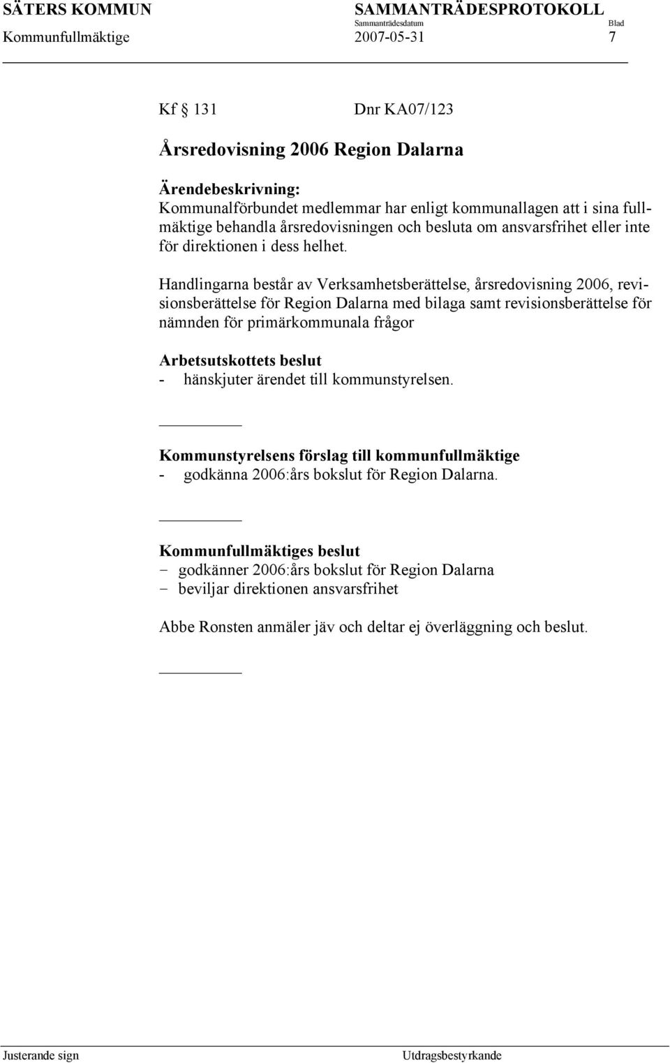 Handlingarna består av Verksamhetsberättelse, årsredovisning 2006, revisionsberättelse för Region Dalarna med bilaga samt revisionsberättelse för nämnden för primärkommunala frågor