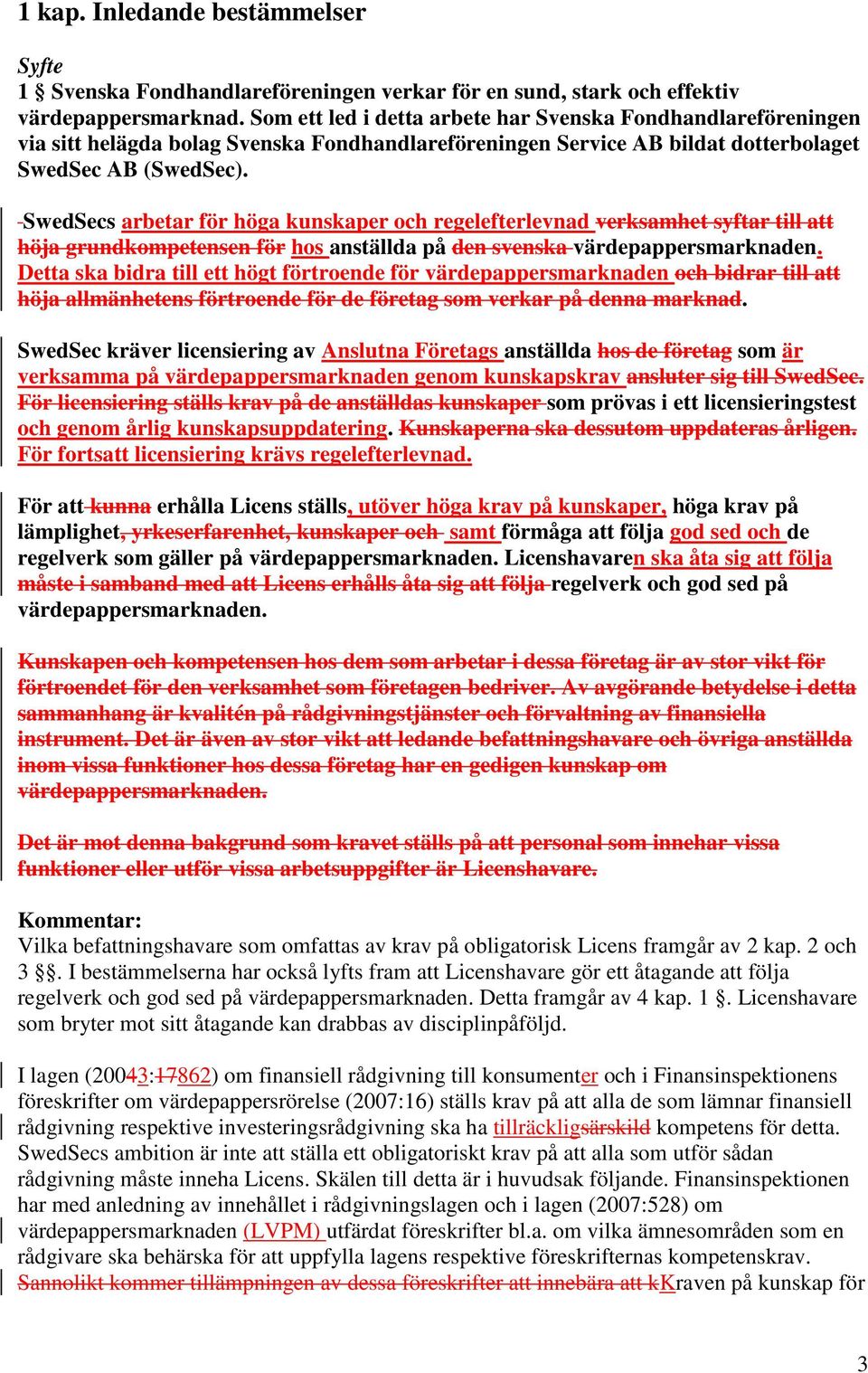 SwedSecs arbetar för höga kunskaper och regelefterlevnad verksamhet syftar till att höja grundkompetensen för hos anställda på den svenska värdepappersmarknaden.