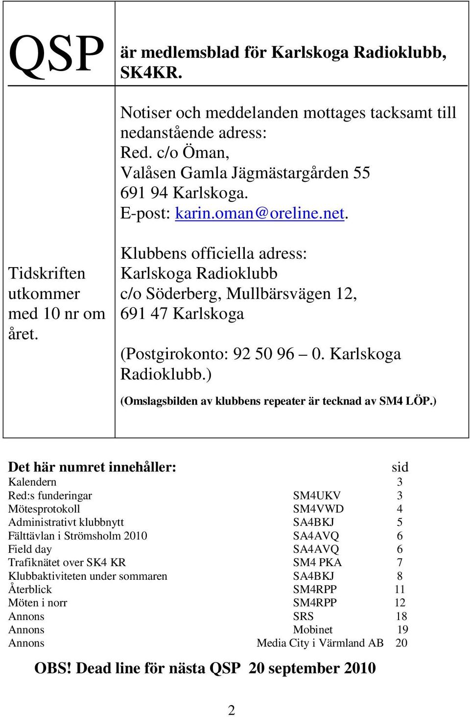Karlskoga Radioklubb.) (Omslagsbilden av klubbens repeater är tecknad av SM4 LÖP.