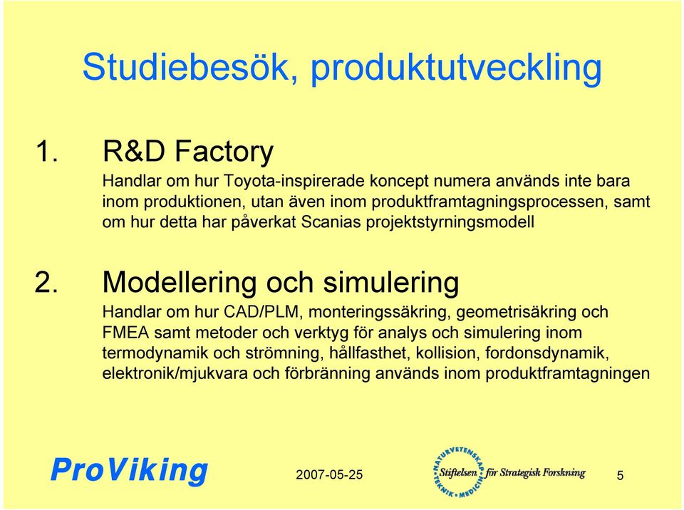 produktframtagningsprocessen, samt om hur detta har påverkat Scanias projektstyrningsmodell 2.