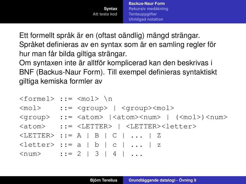 Om syntaxen inte är alltför komplicerad kan den beskrivas i BNF ().