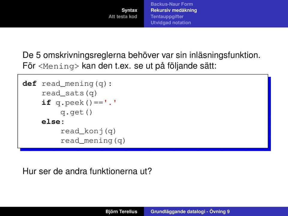 se ut på följande sätt: def read_mening(q): read_sats(q) if