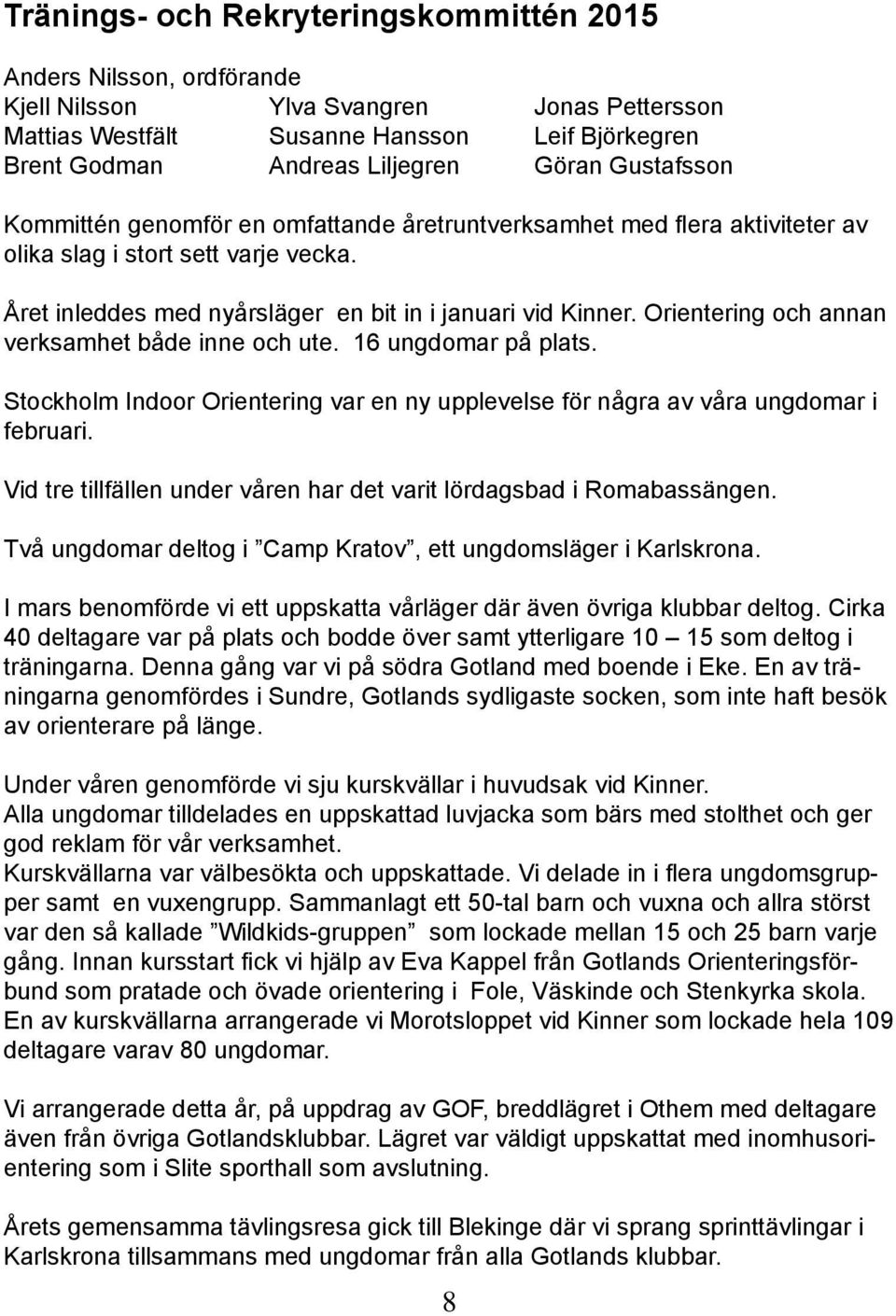 Orientering och annan verksamhet både inne och ute. 16 ungdomar på plats. Stockholm Indoor Orientering var en ny upplevelse för några av våra ungdomar i februari.