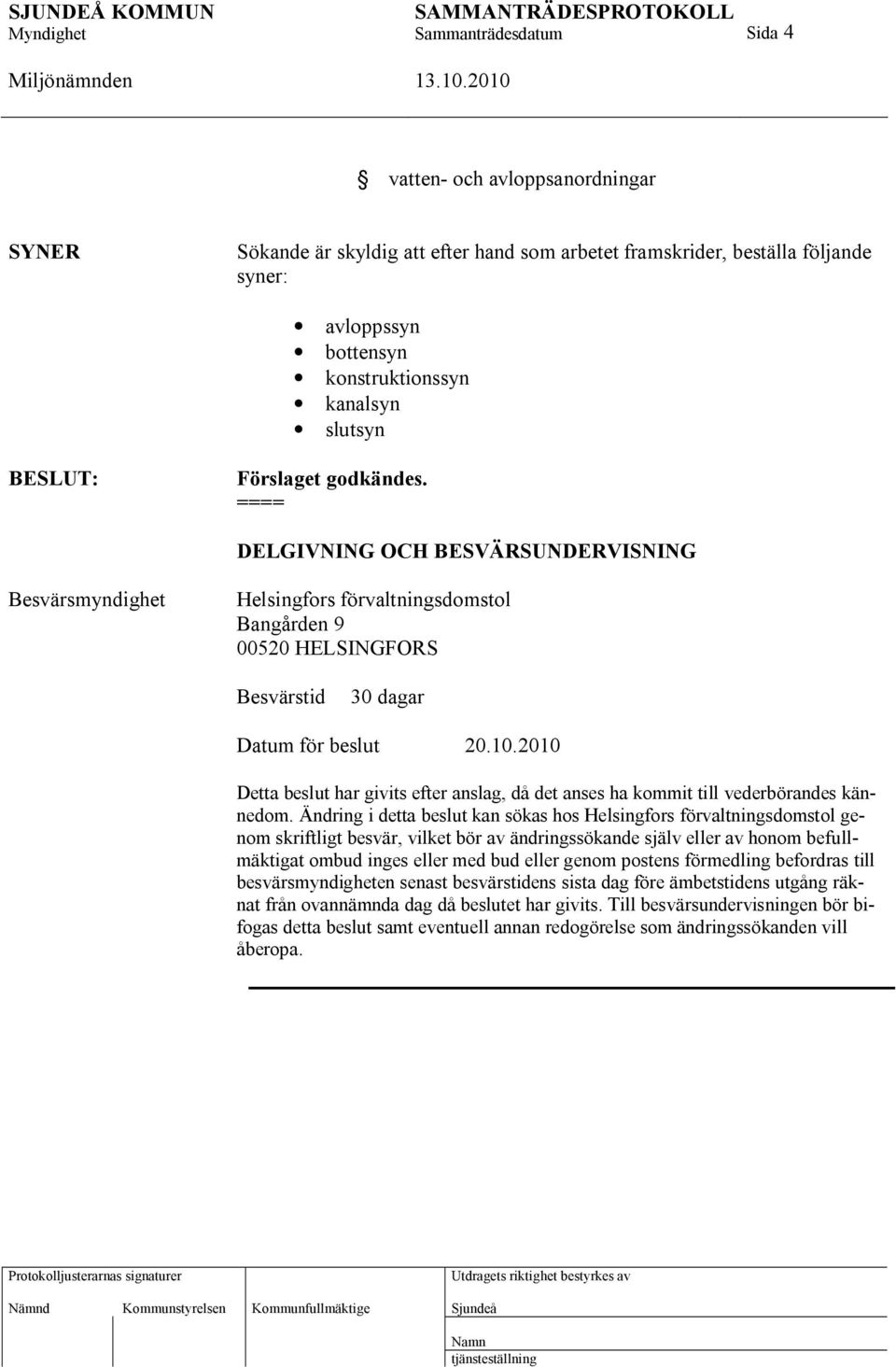 2010 Detta beslut har givits efter anslag, då det anses ha kommit till vederbörandes kännedom.