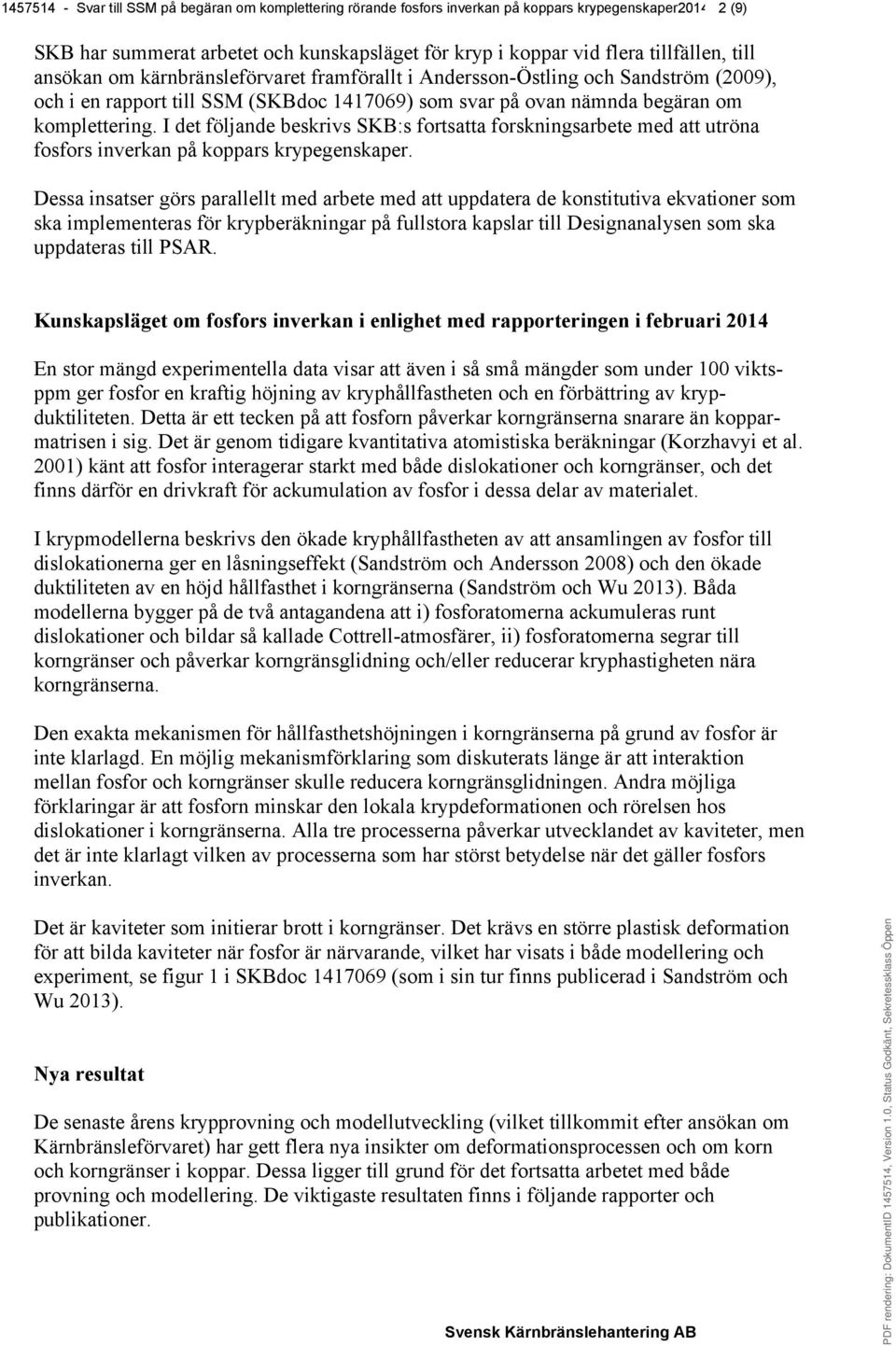 I det följande beskrivs SKB:s fortsatta forskningsarbete med att utröna fosfors inverkan på koppars krypegenskaper.