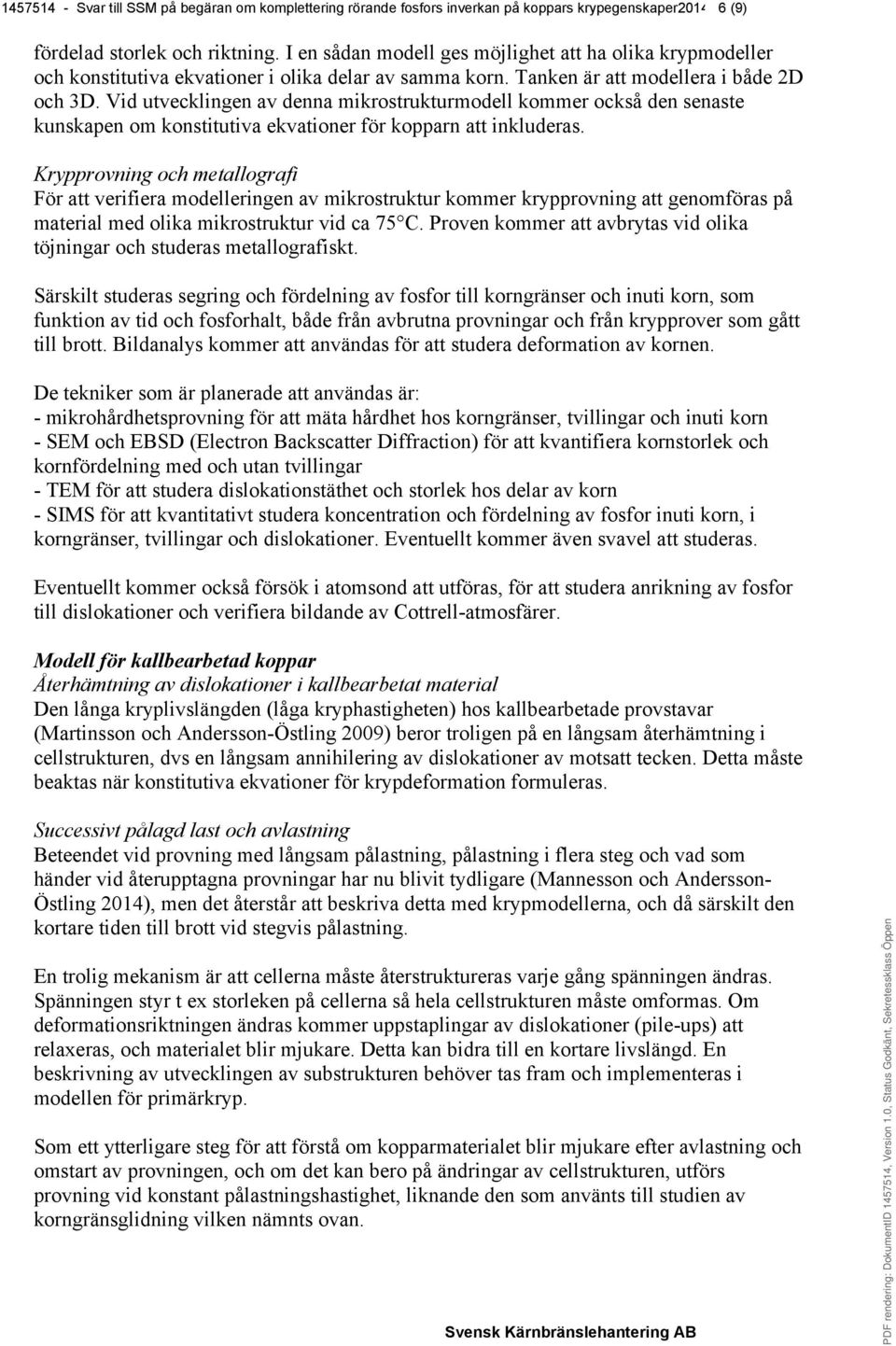 Vid utvecklingen av denna mikrostrukturmodell kommer också den senaste kunskapen om konstitutiva ekvationer för kopparn att inkluderas.