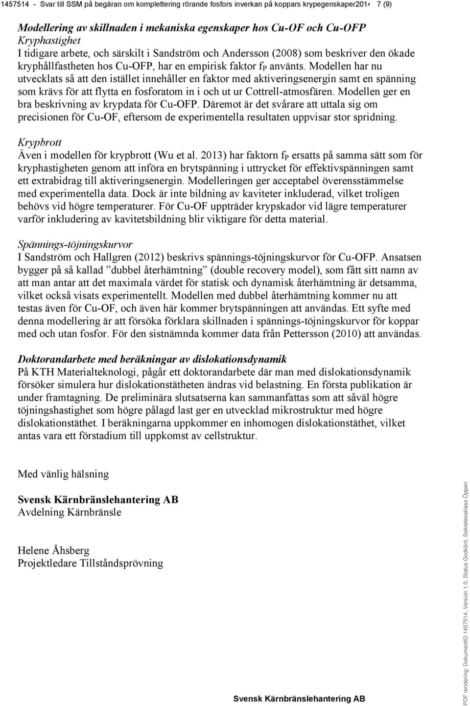 Modellen har nu utvecklats så att den istället innehåller en faktor med aktiveringsenergin samt en spänning som krävs för att flytta en fosforatom in i och ut ur Cottrell-atmosfären.