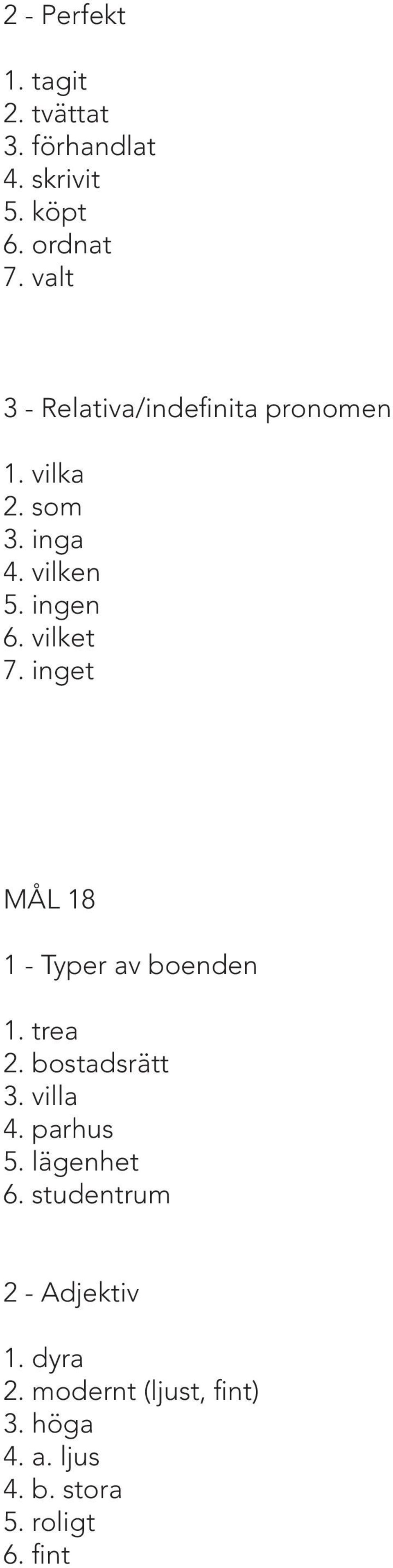vilket 7. inget MÅL 18 1 - Typer av boenden 1. trea 2. bostadsrätt 3. villa 4. parhus 5.