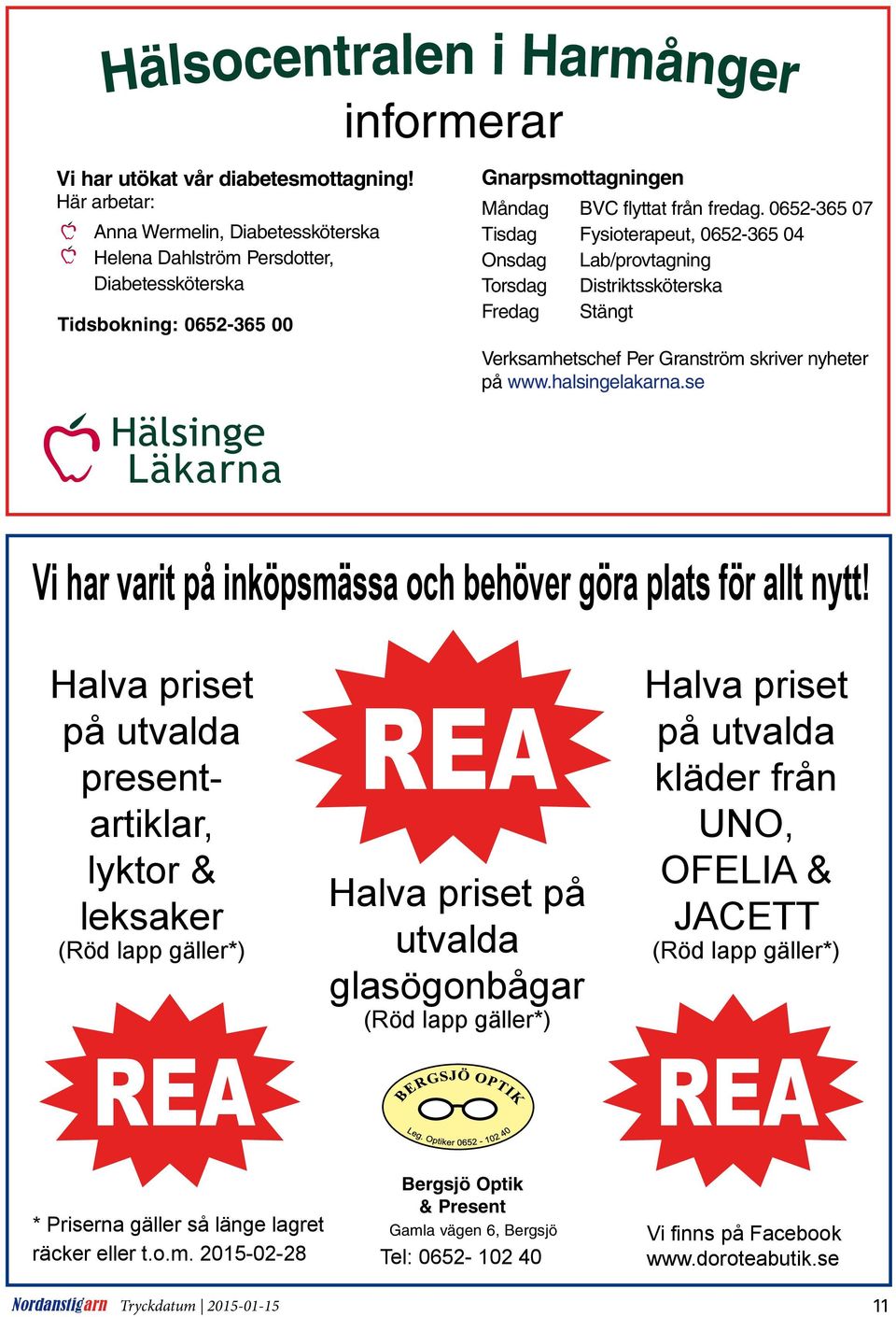 0652-365 07 Tisdag Fysioterapeut, 0652-365 04 Onsdag Lab/provtagning Torsdag Distriktssköterska Fredag Stängt Verksamhetschef Per Granström skriver nyheter på www.halsingelakarna.