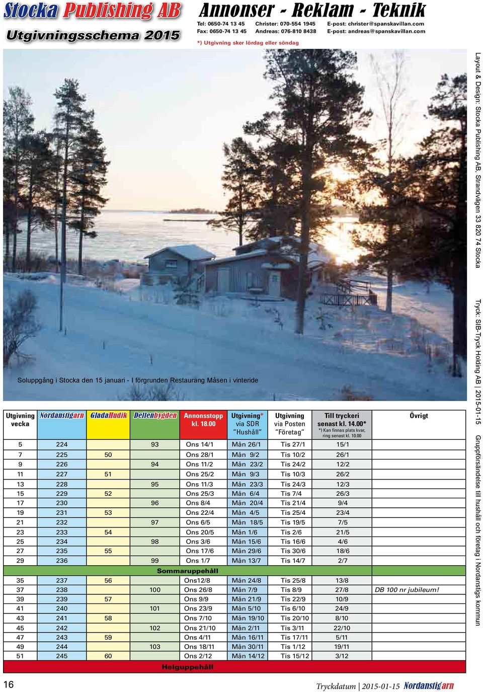 com *) Utgivning sker lördag eller söndag Soluppgång i Stocka den 15 januari - I förgrunden Restaurang Måsen i vinteride Utgivning vecka Nordanstigarn GladaHudik Dellenbygden Annonsstopp kl. 18.
