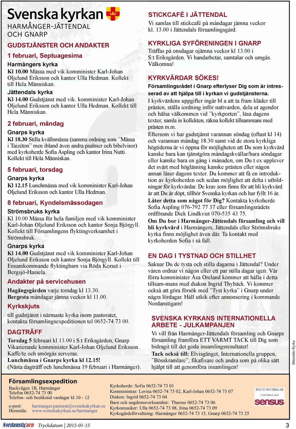 komminister Karl-Johan Oljelund Eriksson och kantor Ulla Hedman. Kollekt till Hela Människan. 2 februari, måndag Gnarps kyrka Kl 18.