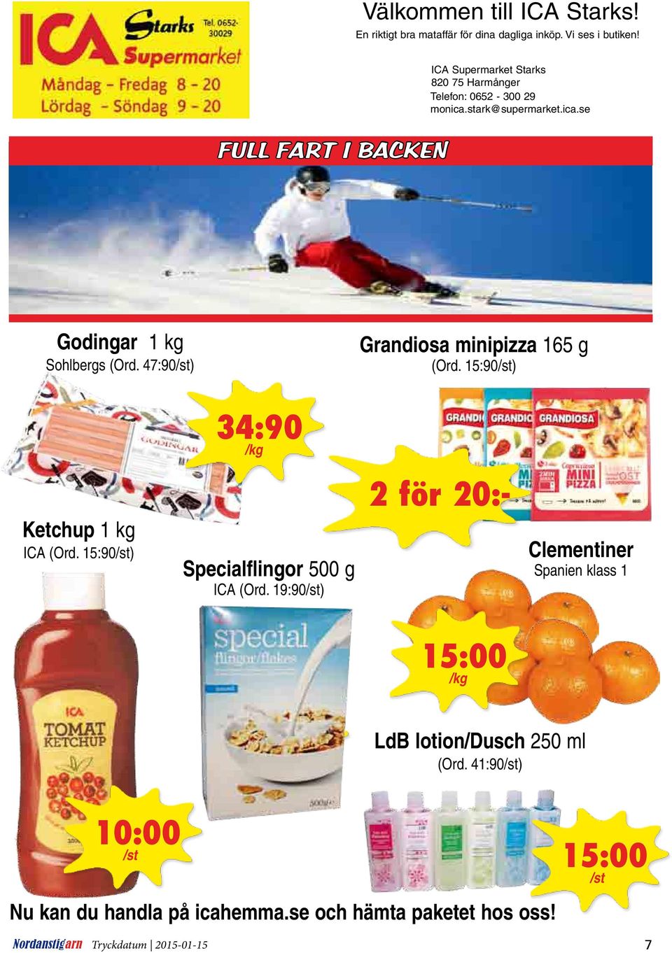 47:90/st) Grandiosa minipizza 165 g (Ord. 15:90/st) Ketchup 1 kg ICA (Ord. 15:90/st) 34:90 /kg Specialflingor 500 g ICA (Ord.
