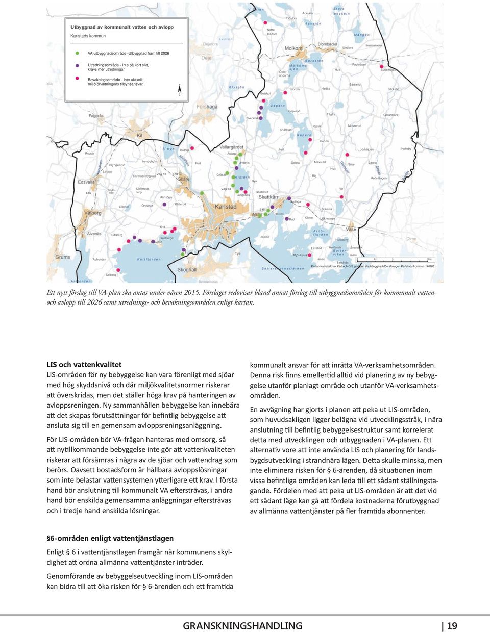 Österängarna Norum Hedås Hult Fageråsen Bäckelid Sutterhöjden Bäckelid Getebol Svedenäs Gaperud Tågås Göranstorp Snårstad Flatvik Mosserud Heden Rudsta Botorp Åstorp Hult Lövhöjden Hulteby